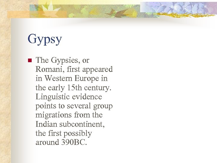 Gypsy n The Gypsies, or Romani, first appeared in Western Europe in the early