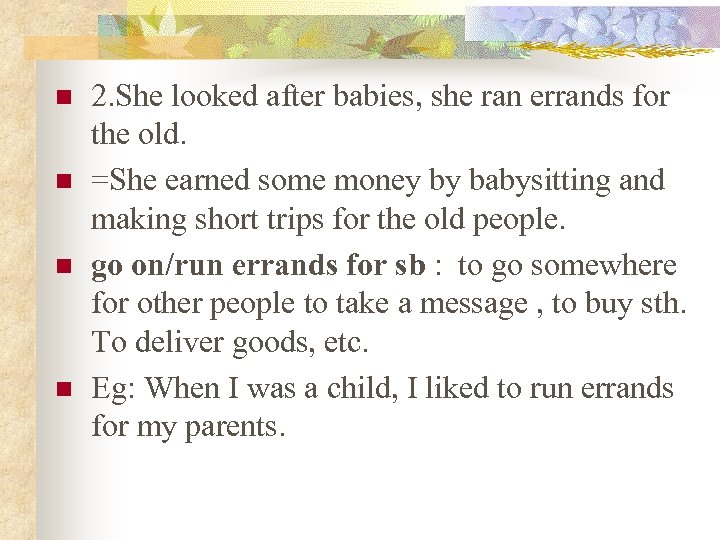 n n 2. She looked after babies, she ran errands for the old. =She