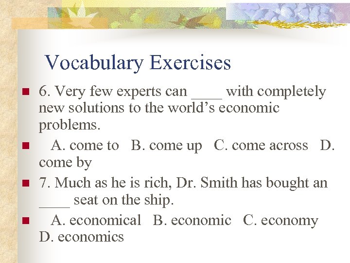 Vocabulary Exercises n n 6. Very few experts can ____ with completely new solutions