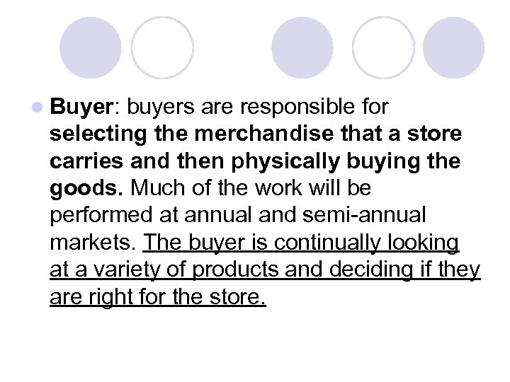 l Buyer: buyers are responsible for selecting the merchandise that a store carries and