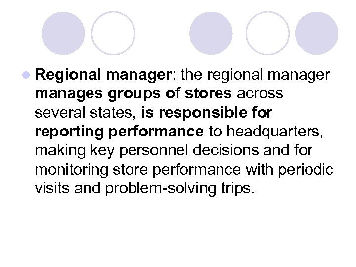 l Regional manager: the regional manager manages groups of stores across several states, is