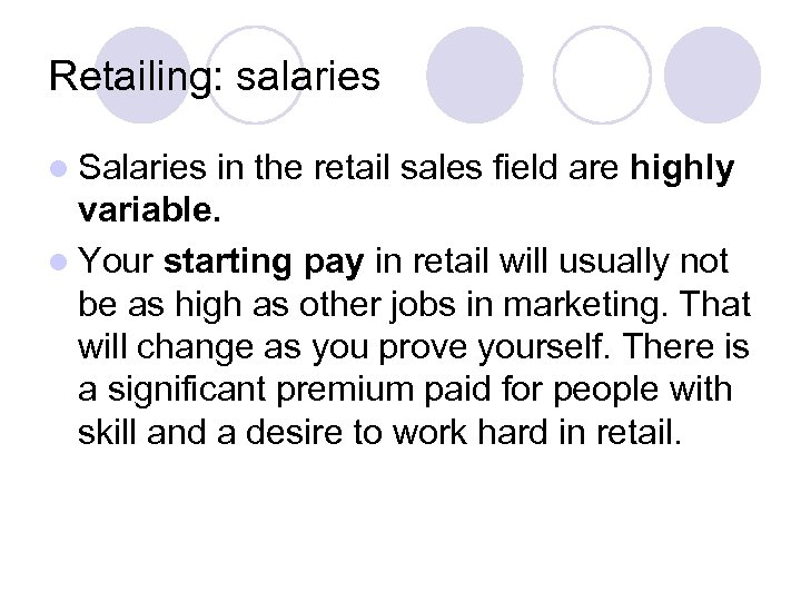 Retailing: salaries l Salaries in the retail sales field are highly variable. l Your