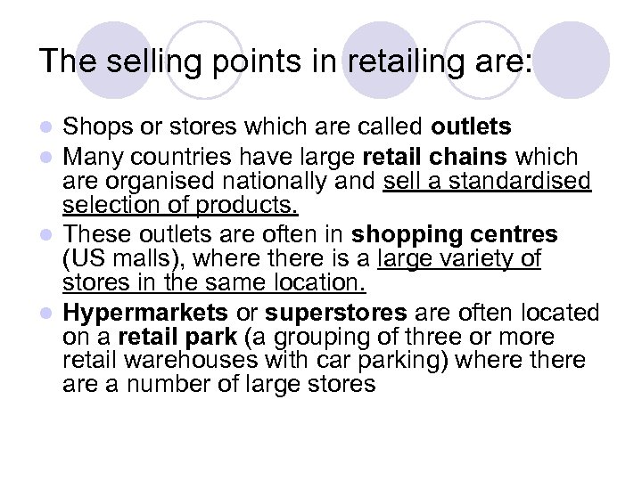 The selling points in retailing are: Shops or stores which are called outlets Many