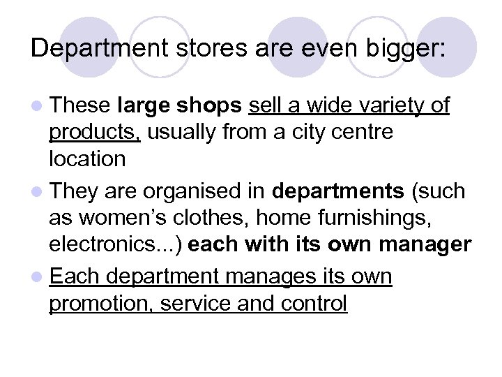 Department stores are even bigger: l These large shops sell a wide variety of
