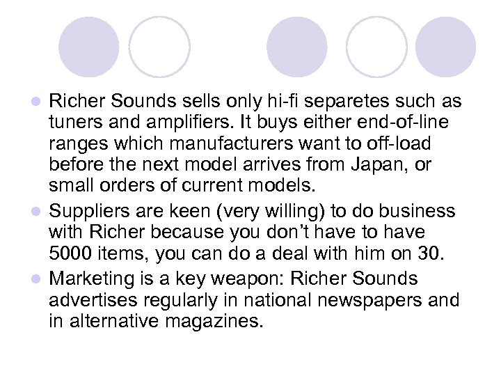 Richer Sounds sells only hi-fi separetes such as tuners and amplifiers. It buys either