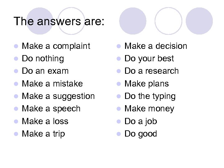 The answers are: l l l l Make a complaint Do nothing Do an