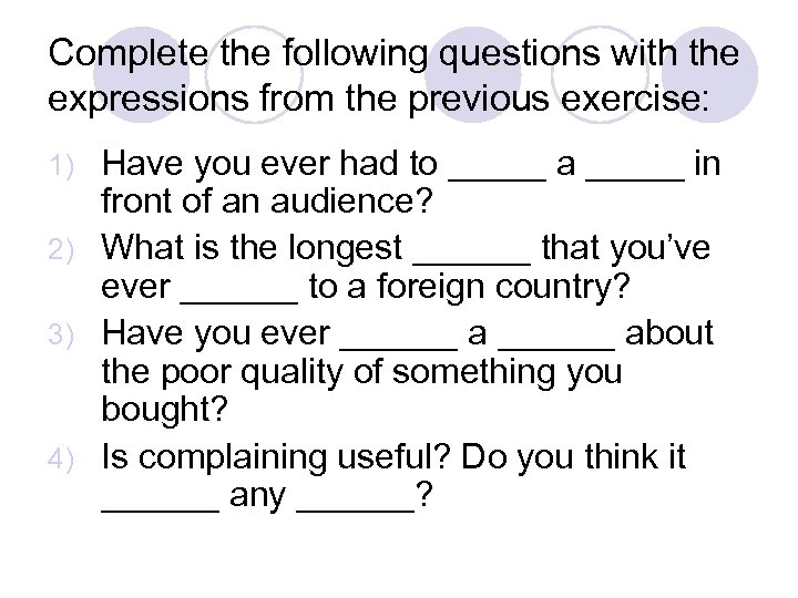 Complete the following questions with the expressions from the previous exercise: Have you ever