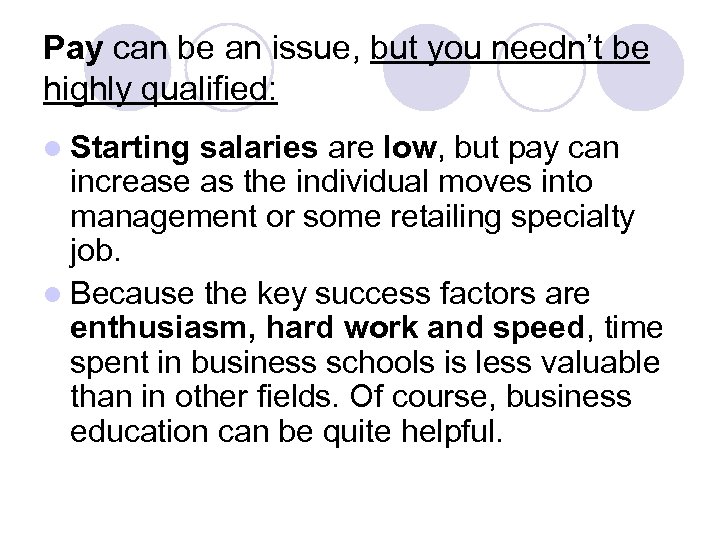 Pay can be an issue, but you needn’t be highly qualified: l Starting salaries