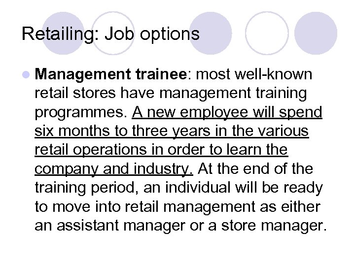Retailing: Job options l Management trainee: most well-known retail stores have management training programmes.