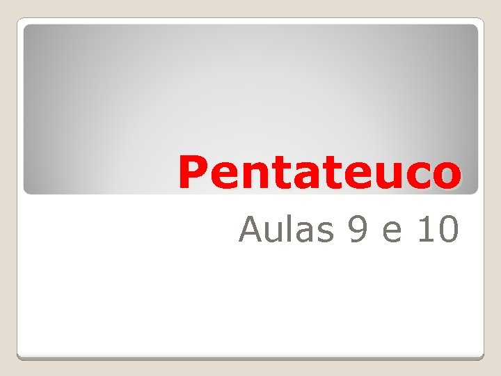 Pentateuco Aulas 9 e 10 
