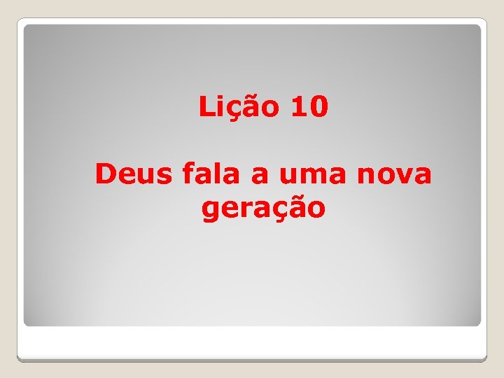 Lição 10 Deus fala a uma nova geração 
