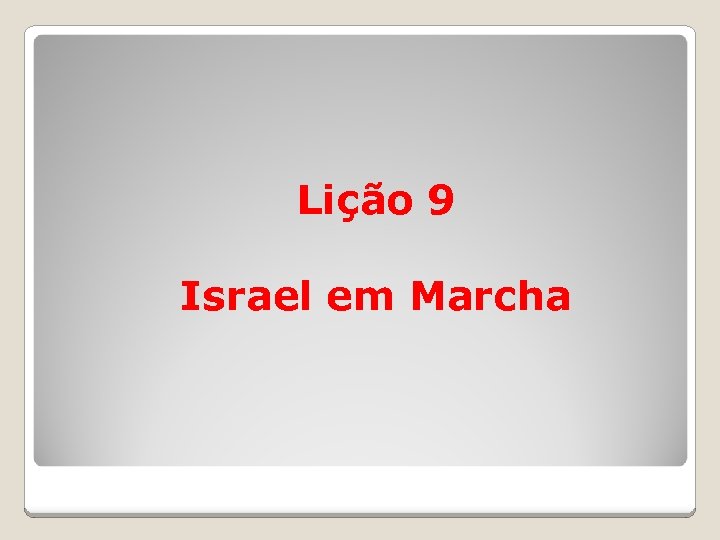 Lição 9 Israel em Marcha 