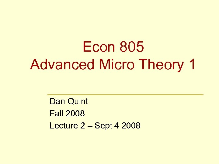 Econ 805 Advanced Micro Theory 1 Dan Quint Fall 2008 Lecture 2 – Sept
