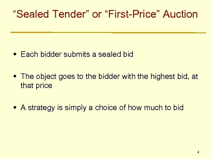 “Sealed Tender” or “First-Price” Auction w Each bidder submits a sealed bid w The