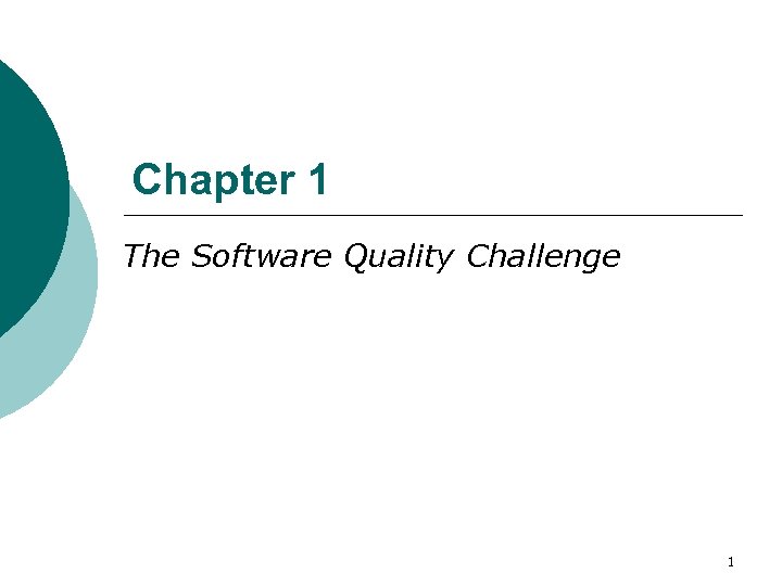 Chapter 1 The Software Quality Challenge 1 