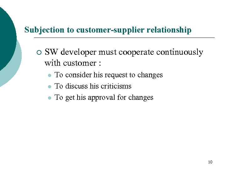 Subjection to customer-supplier relationship ¡ SW developer must cooperate continuously with customer : l