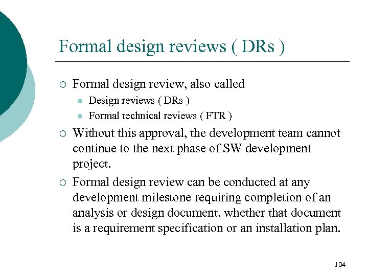 Formal design reviews ( DRs ) ¡ Formal design review, also called l l