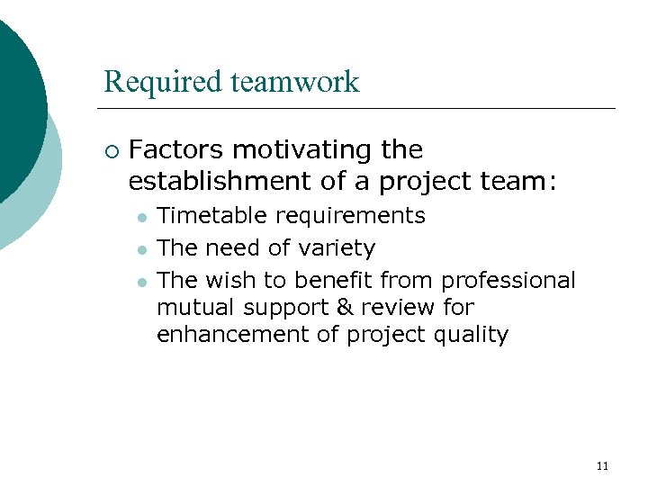 Required teamwork ¡ Factors motivating the establishment of a project team: l l l