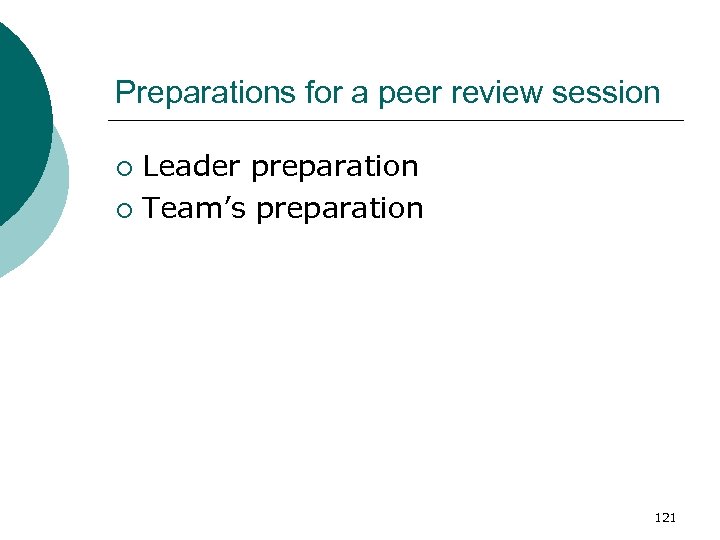 Preparations for a peer review session Leader preparation ¡ Team’s preparation ¡ 121 