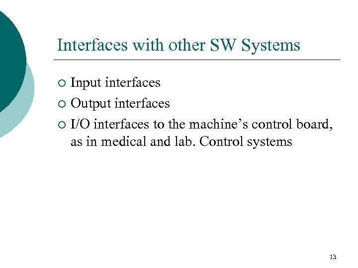 Interfaces with other SW Systems Input interfaces ¡ Output interfaces ¡ I/O interfaces to