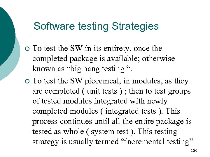 Software testing Strategies To test the SW in its entirety, once the completed package