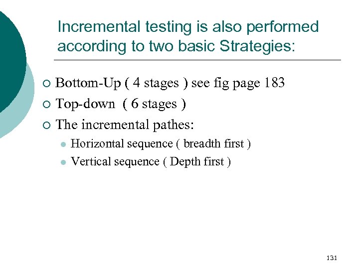 Incremental testing is also performed according to two basic Strategies: Bottom-Up ( 4 stages