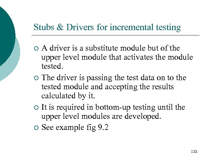 Stubs & Drivers for incremental testing A driver is a substitute module but of