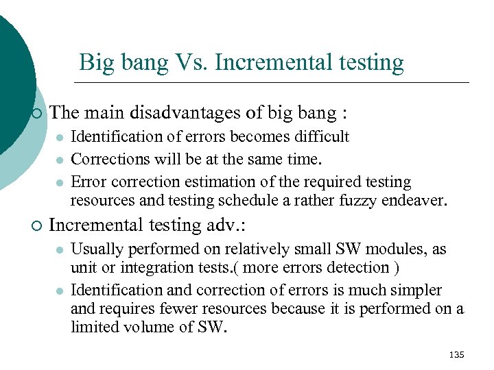 Big bang Vs. Incremental testing ¡ The main disadvantages of big bang : l