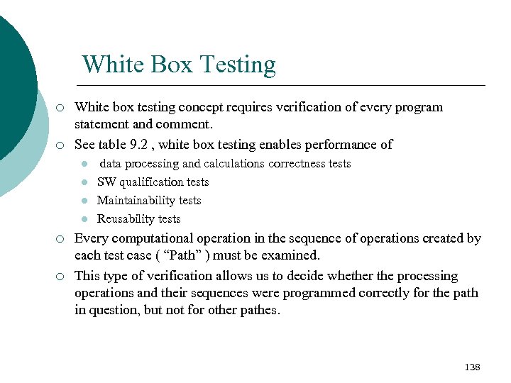 White Box Testing ¡ ¡ White box testing concept requires verification of every program