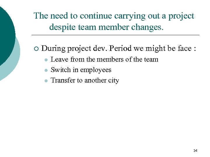 The need to continue carrying out a project despite team member changes. ¡ During