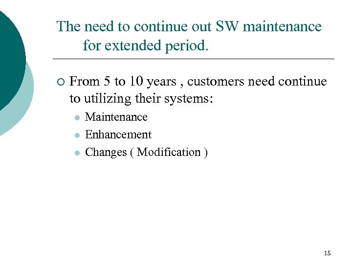 The need to continue out SW maintenance for extended period. ¡ From 5 to