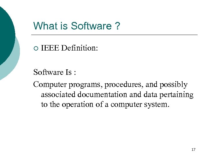 What is Software ? ¡ IEEE Definition: Software Is : Computer programs, procedures, and