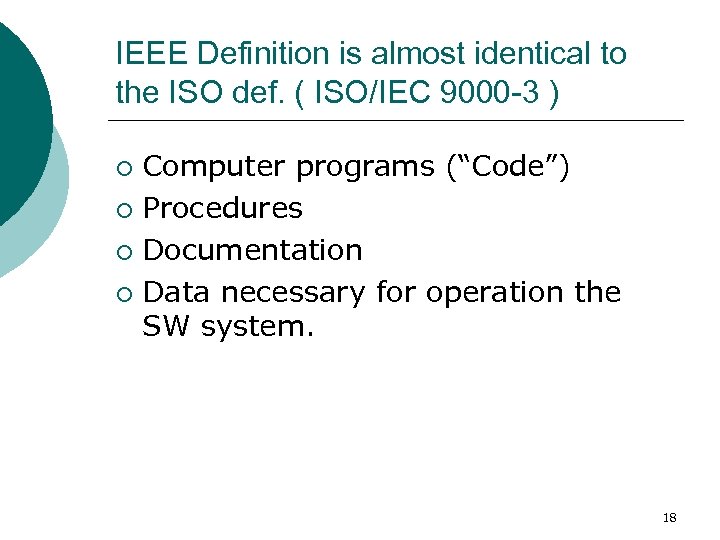 IEEE Definition is almost identical to the ISO def. ( ISO/IEC 9000 -3 )