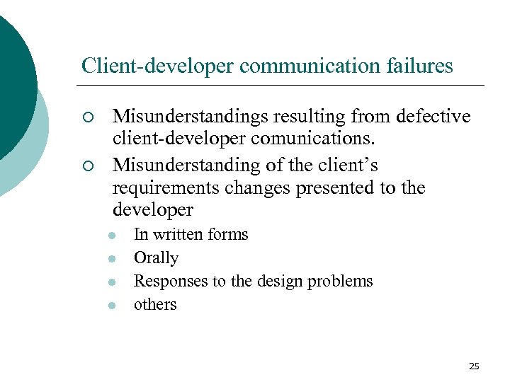 Client-developer communication failures ¡ ¡ Misunderstandings resulting from defective client-developer comunications. Misunderstanding of the