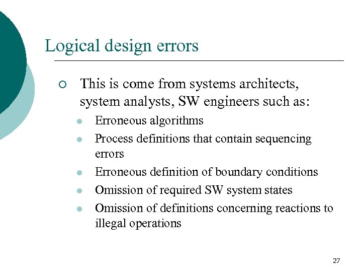 Logical design errors ¡ This is come from systems architects, system analysts, SW engineers