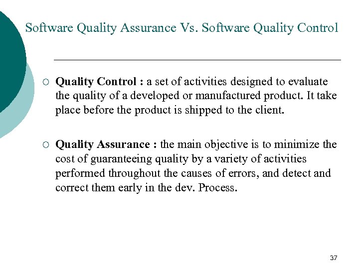 Software Quality Assurance Vs. Software Quality Control ¡ Quality Control : a set of