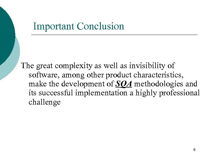 Important Conclusion The great complexity as well as invisibility of software, among other product