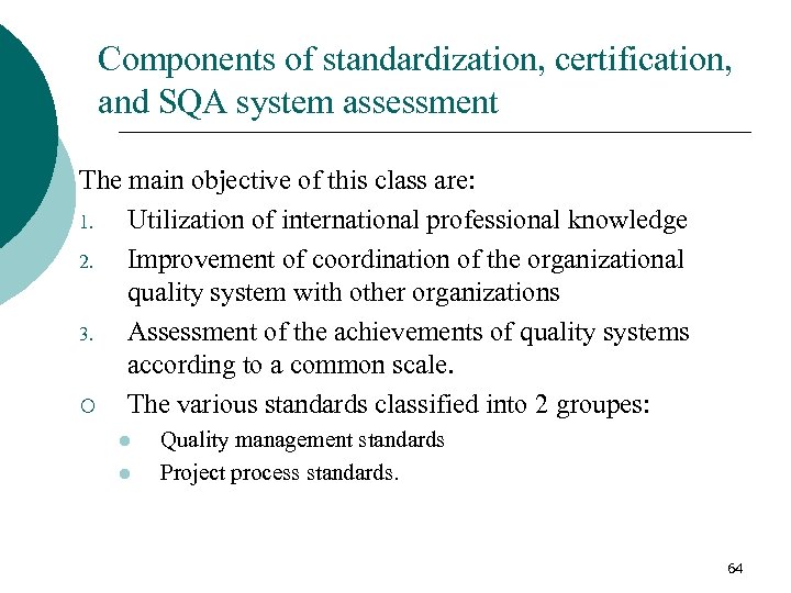 Components of standardization, certification, and SQA system assessment The main objective of this class