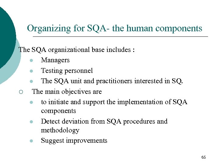Organizing for SQA- the human components The SQA organizational base includes : l Managers