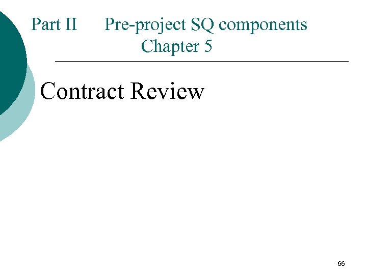 Part II Pre-project SQ components Chapter 5 Contract Review 66 