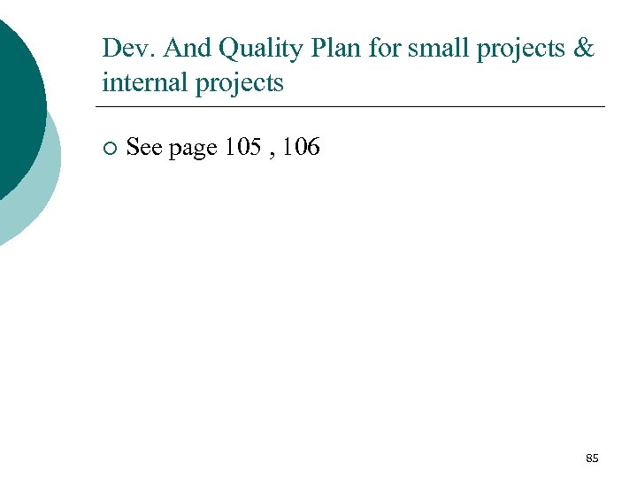 Dev. And Quality Plan for small projects & internal projects ¡ See page 105