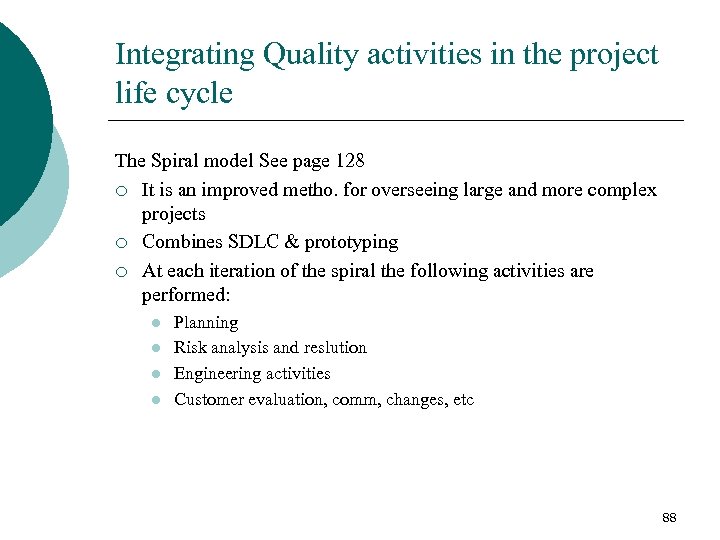 Integrating Quality activities in the project life cycle The Spiral model See page 128