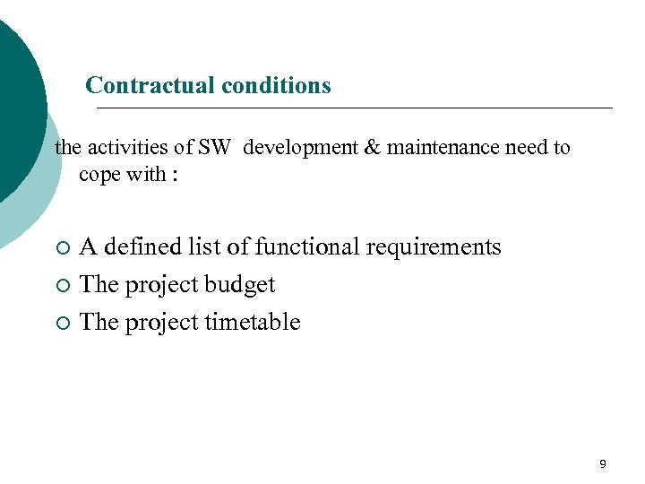 Contractual conditions the activities of SW development & maintenance need to cope with :