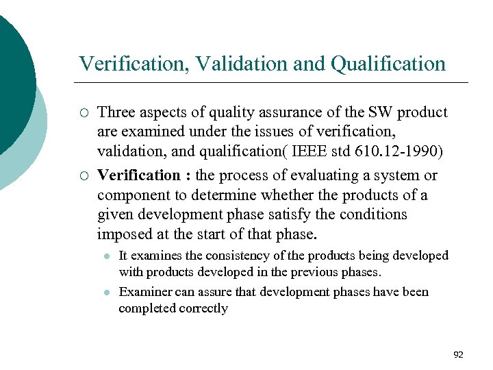 Verification, Validation and Qualification ¡ ¡ Three aspects of quality assurance of the SW