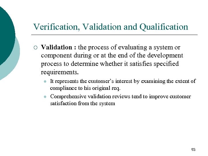 Verification, Validation and Qualification ¡ Validation : the process of evaluating a system or