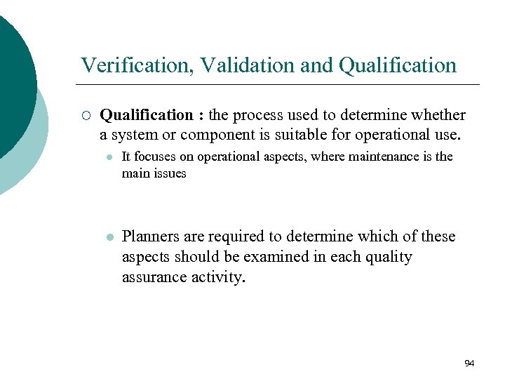 Verification, Validation and Qualification ¡ Qualification : the process used to determine whether a