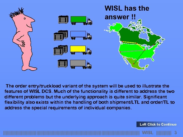 WISL has the answer !! The order entry/truckload variant of the system will be