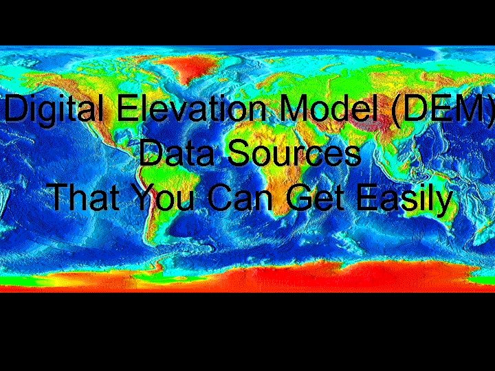 Digital Elevation Model (DEM) Data Sources That You Can Get Easily 