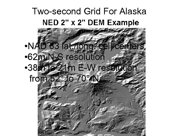 Two-second Grid For Alaska • NAD 83 lat. /long. cell centers • 62 m