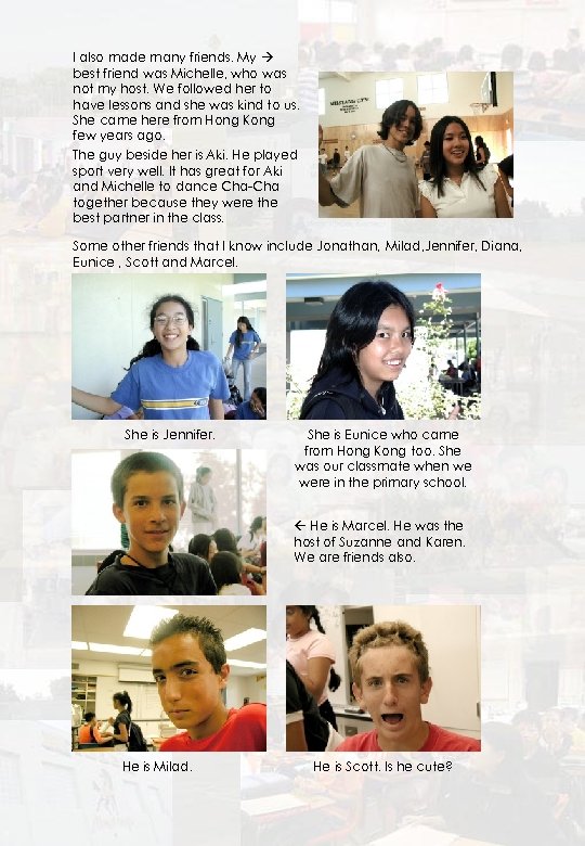 I also made many friends. My best friend was Michelle, who was not my